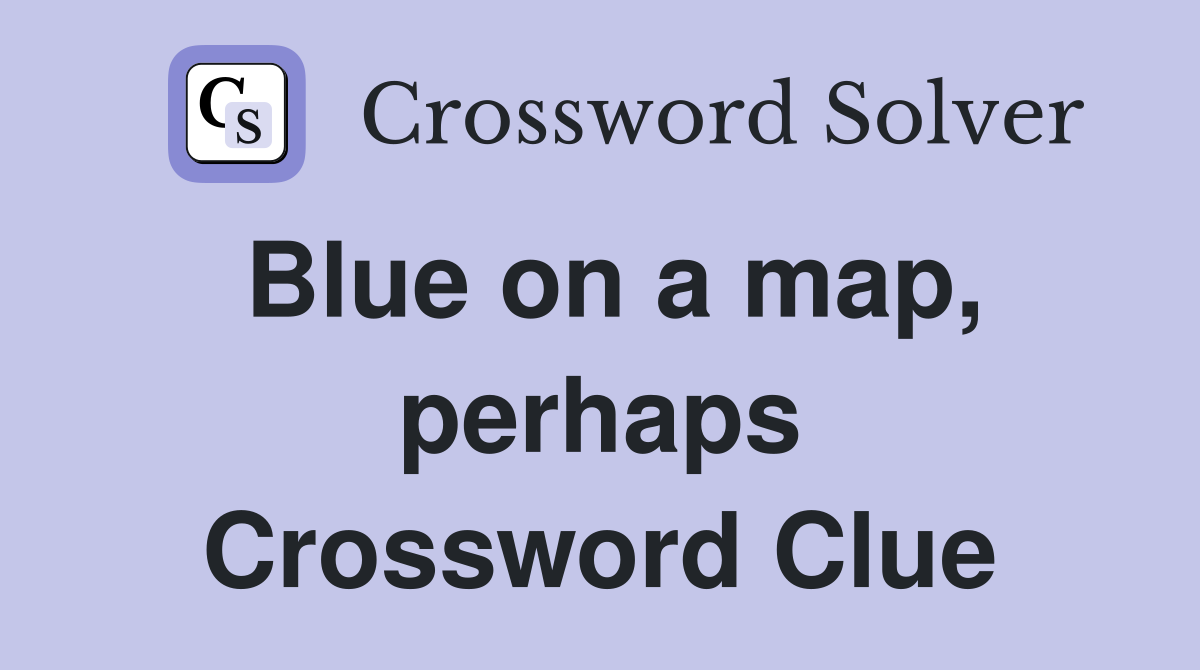 Blue on a map, perhaps Crossword Clue