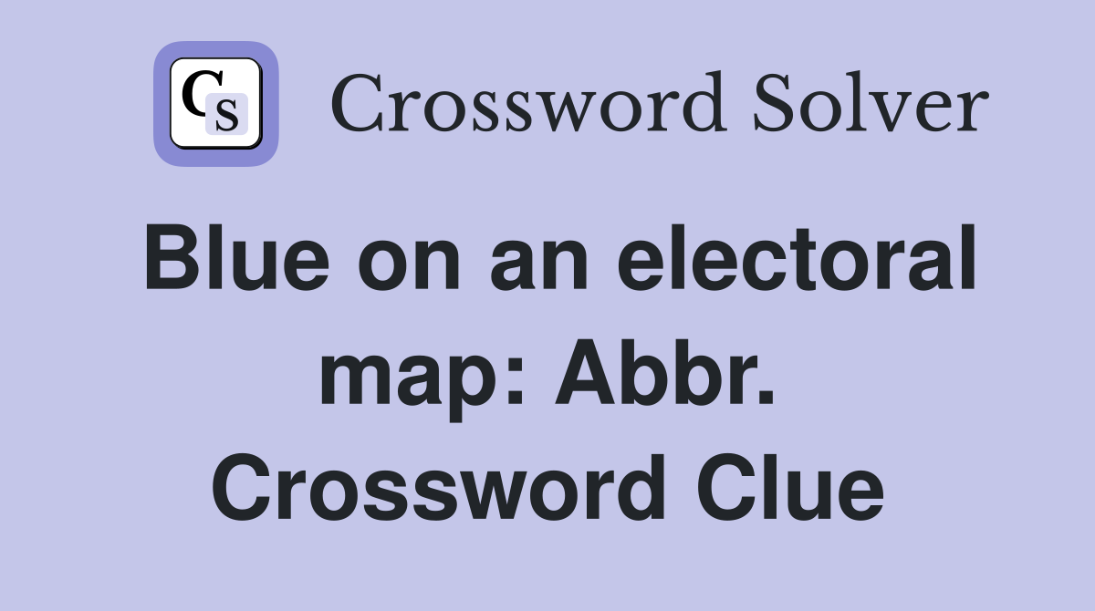 Blue on an electoral map: Abbr. Crossword Clue