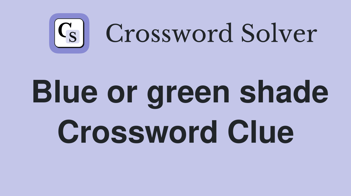 Blue or green shade Crossword Clue