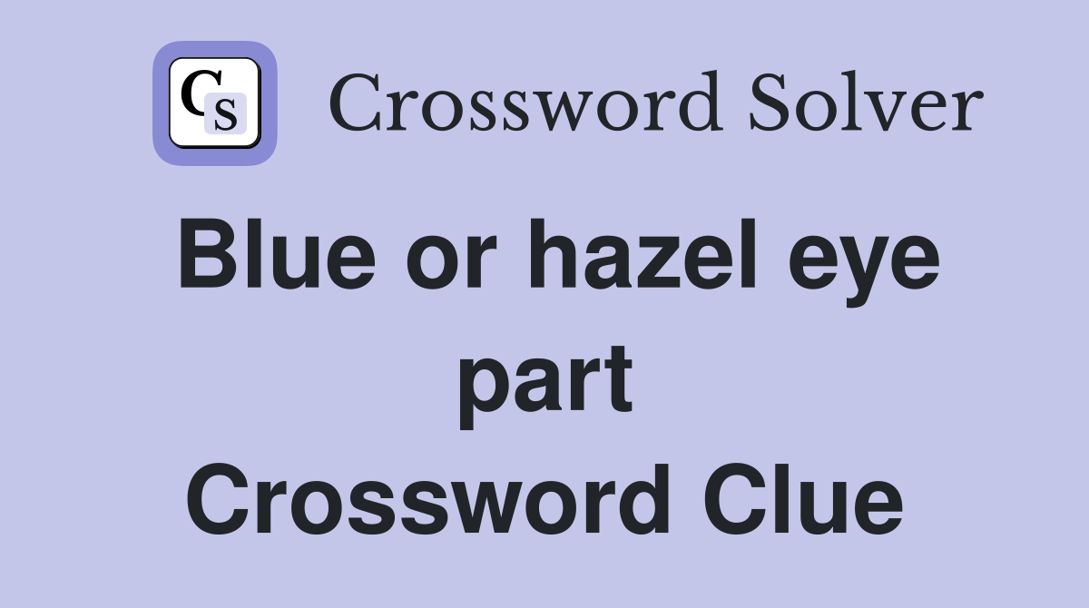 Blue or hazel eye part Crossword Clue