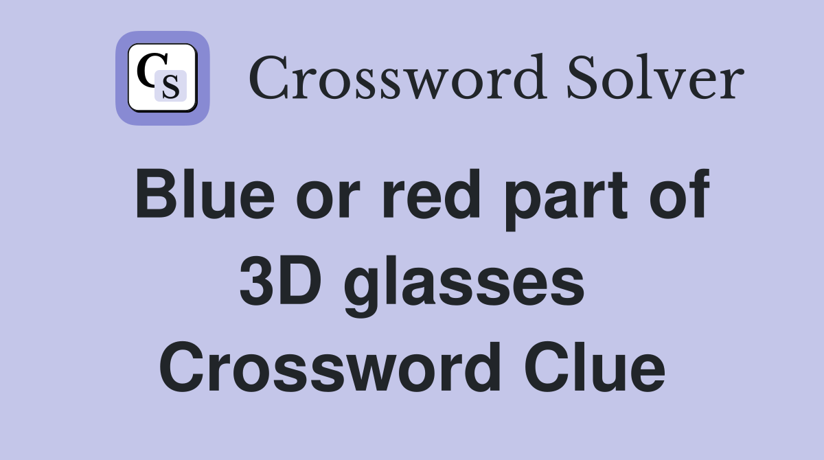 Blue or red part of 3D glasses Crossword Clue