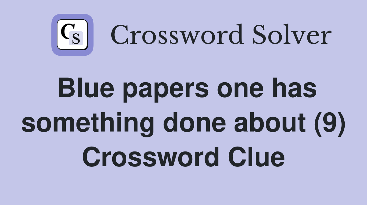 Blue papers one has something done about (9) Crossword Clue