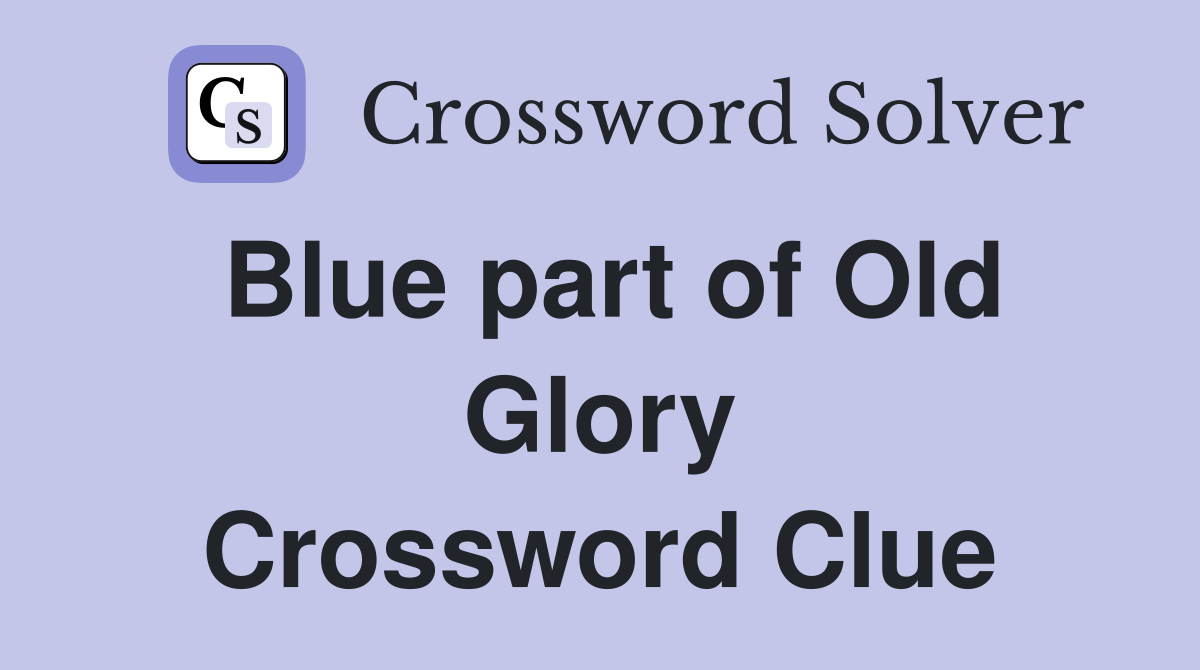 Blue part of Old Glory Crossword Clue