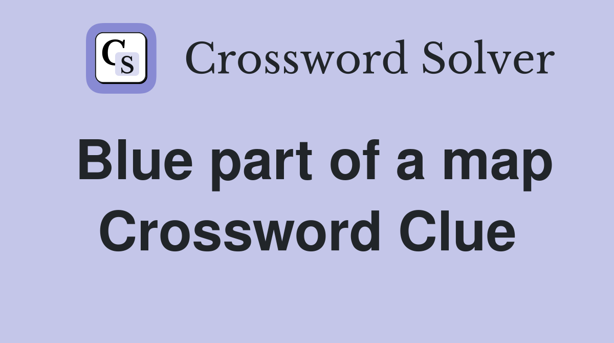 Blue part of a map Crossword Clue