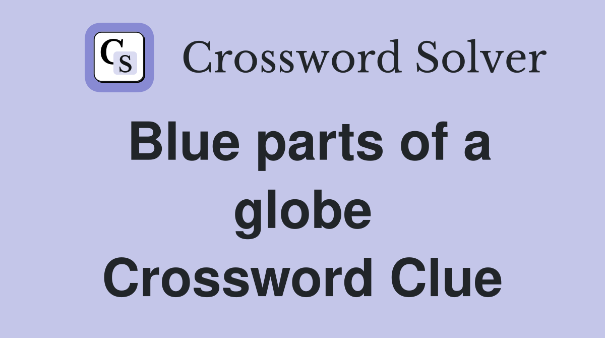 Blue parts of a globe Crossword Clue