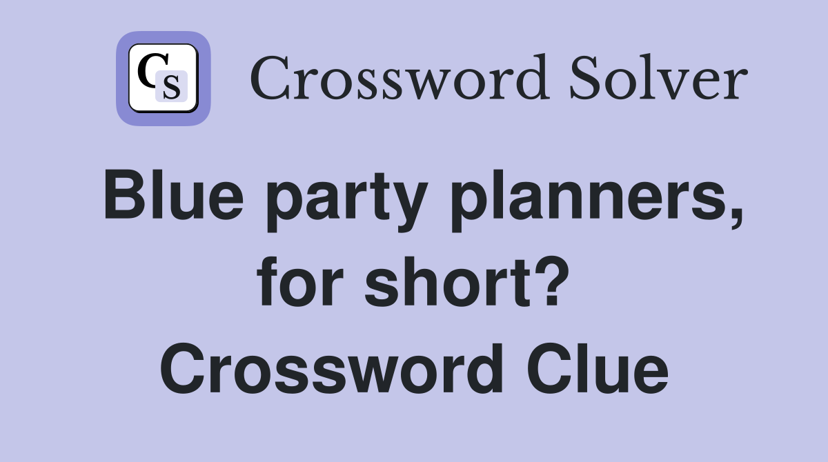 Blue party planners, for short? Crossword Clue