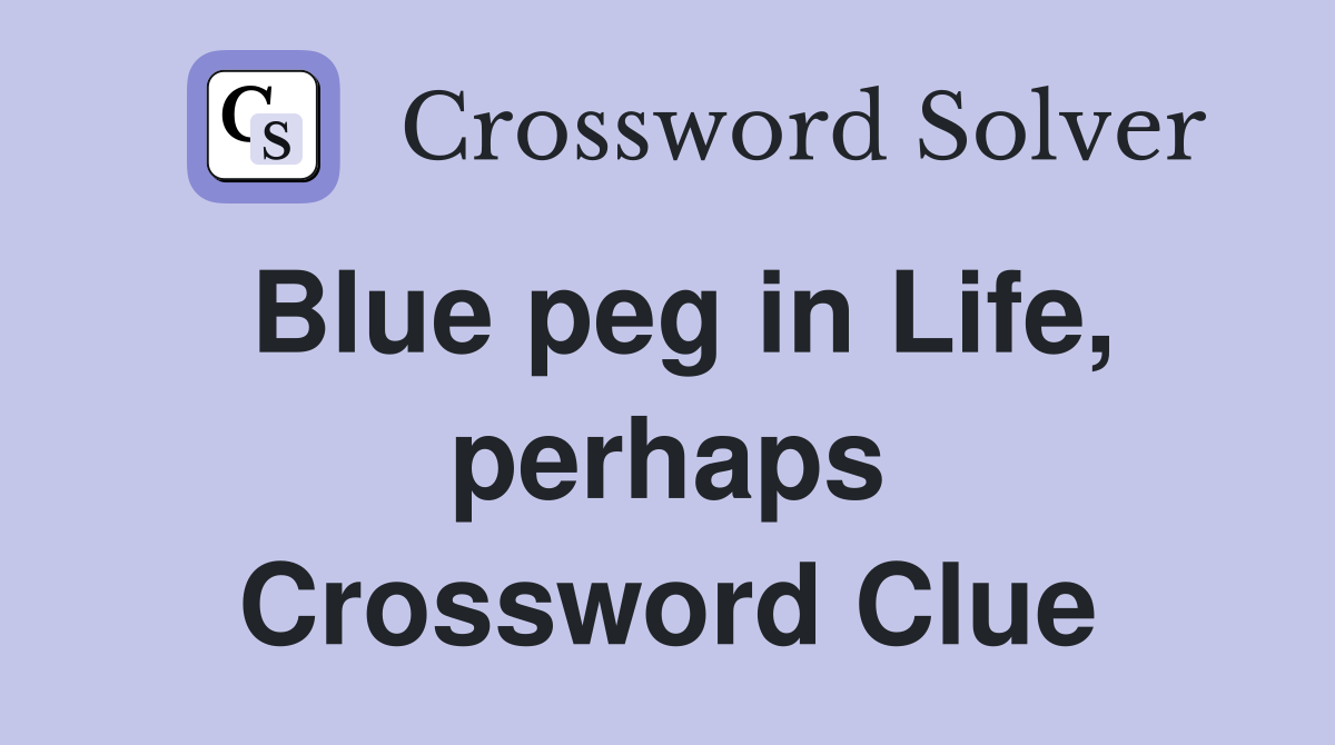 Blue peg in Life, perhaps Crossword Clue