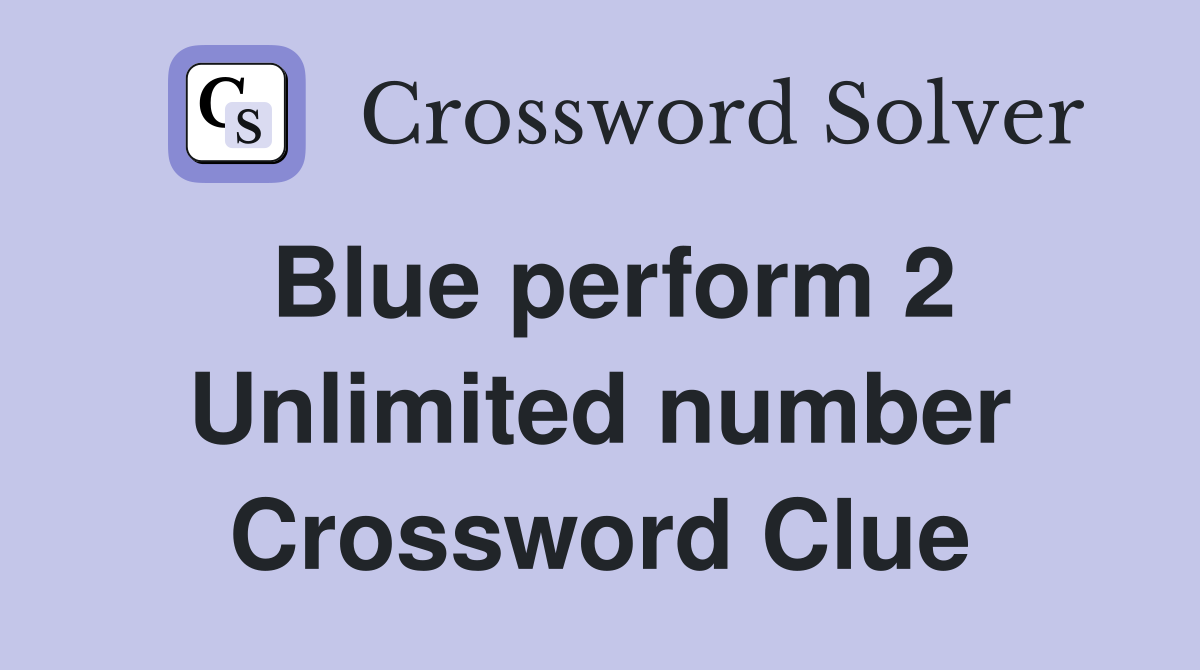 Blue perform 2 Unlimited number Crossword Clue