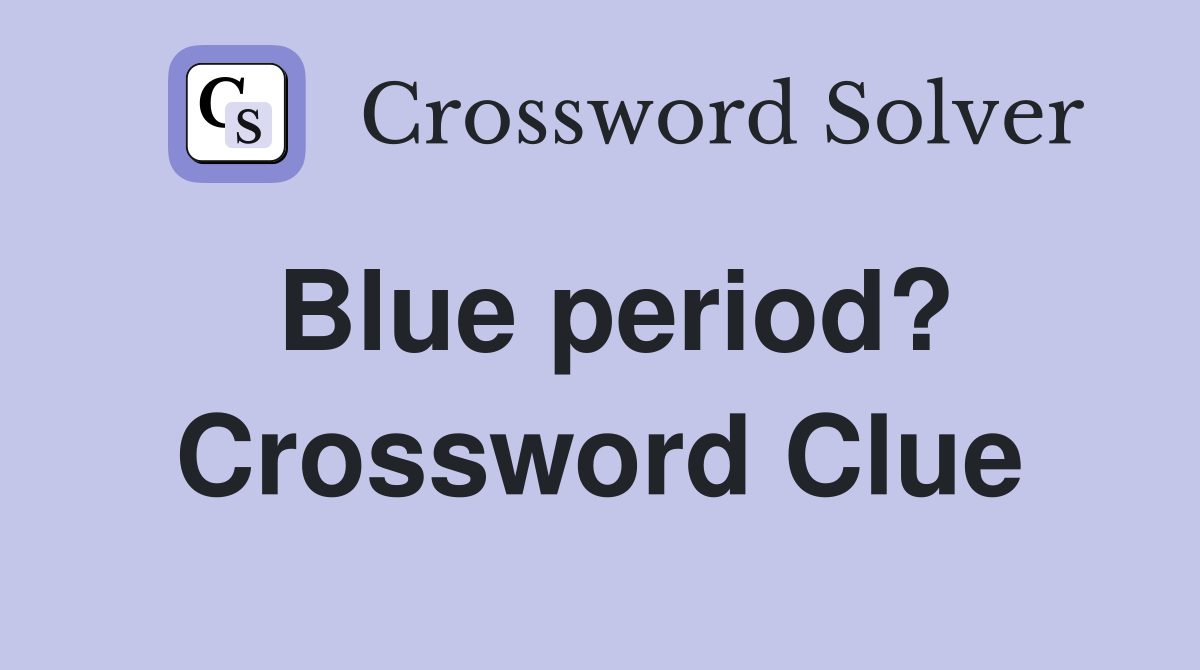 Blue period? Crossword Clue