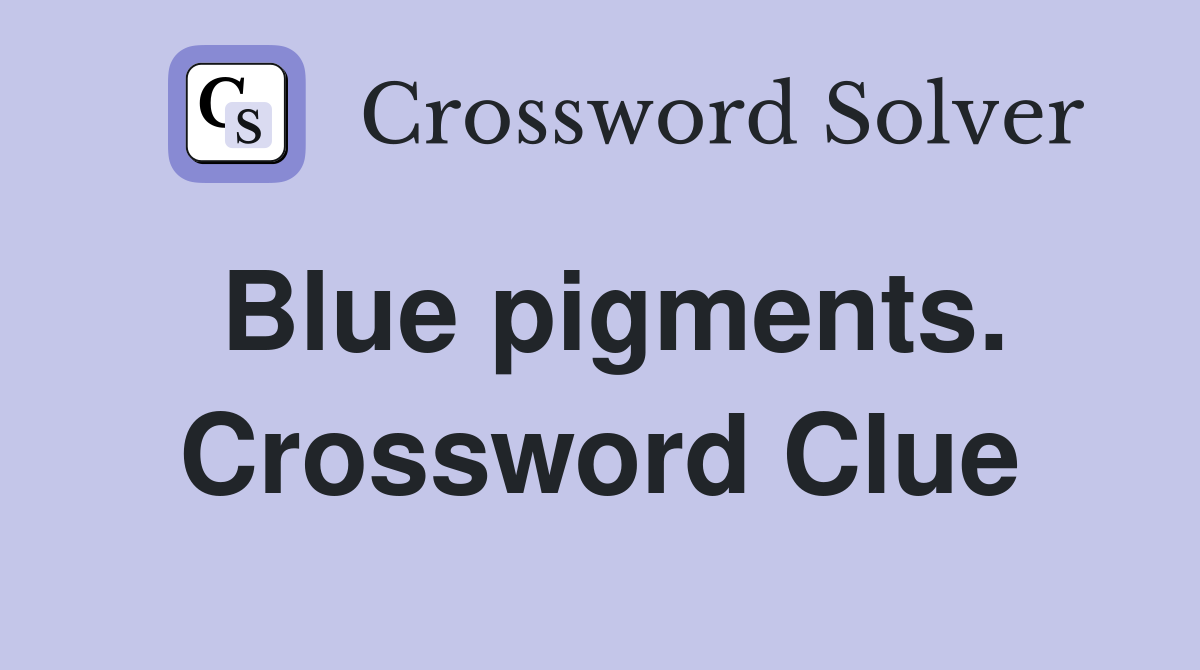 Blue pigments. Crossword Clue