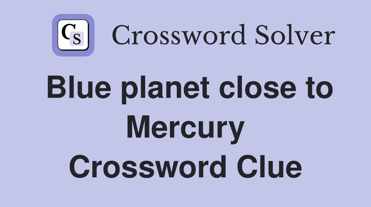 Blue planet close to Mercury Crossword Clue