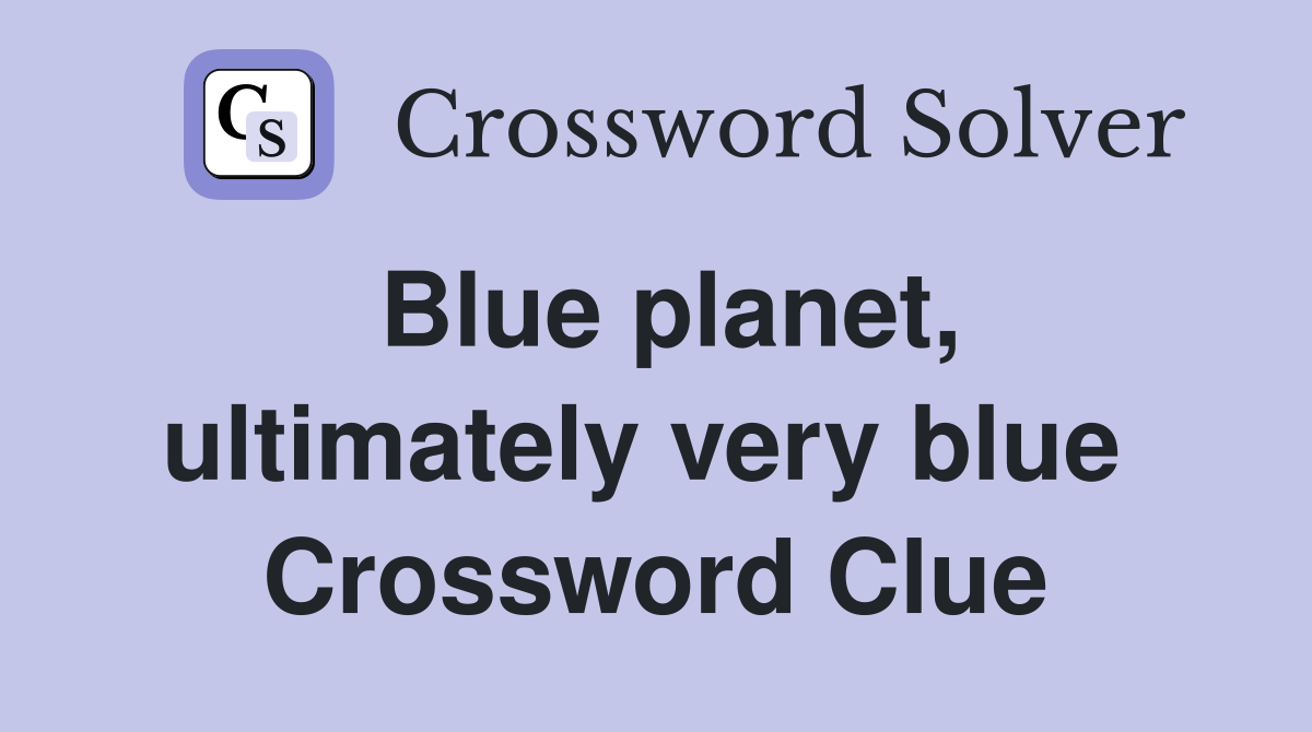 Blue planet, ultimately very blue  Crossword Clue