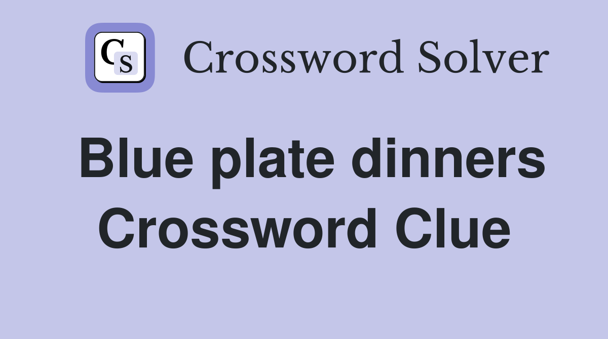 Blue plate dinners Crossword Clue