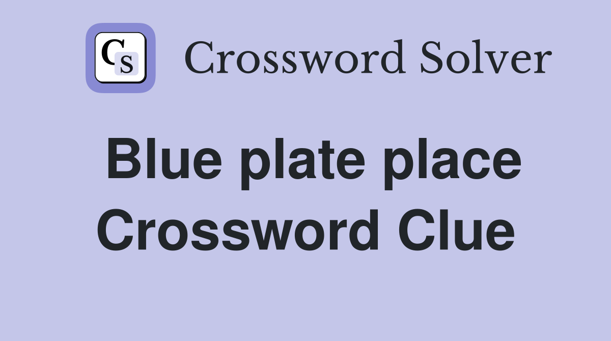 Blue plate place Crossword Clue