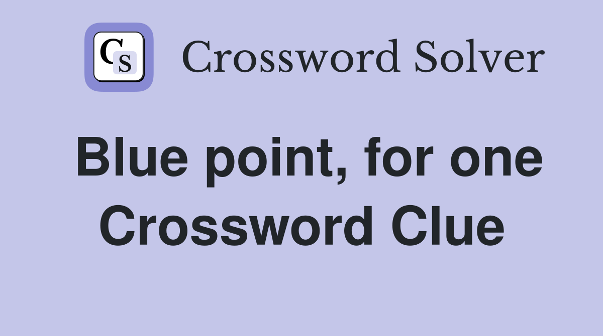 Blue point, for one Crossword Clue