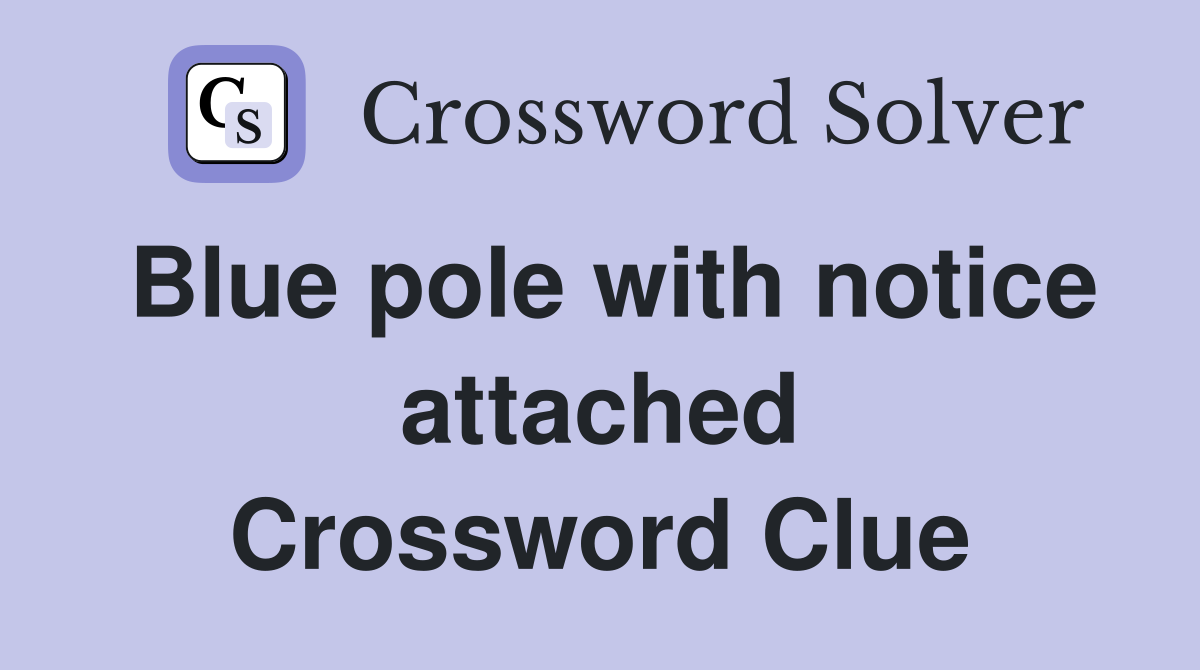 Blue pole with notice attached Crossword Clue