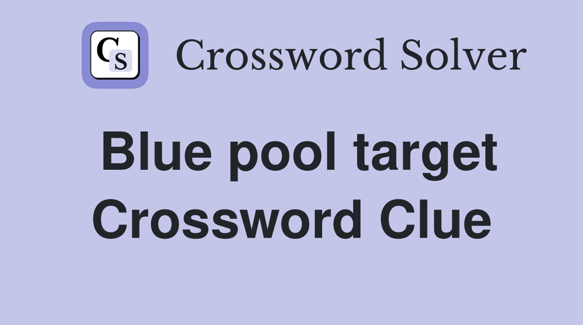 Blue pool target Crossword Clue