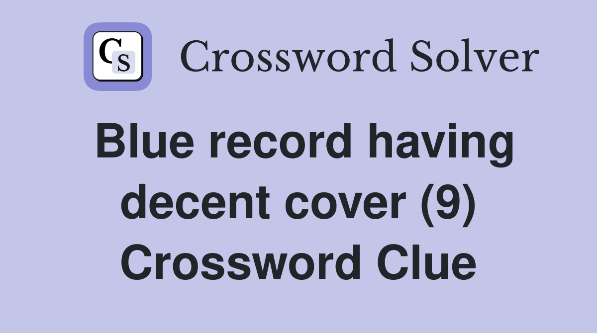 Blue record having decent cover (9) Crossword Clue