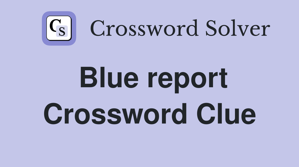 Blue report Crossword Clue