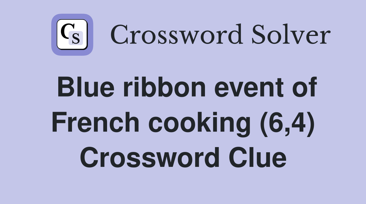 Blue ribbon event of French cooking (6,4) Crossword Clue