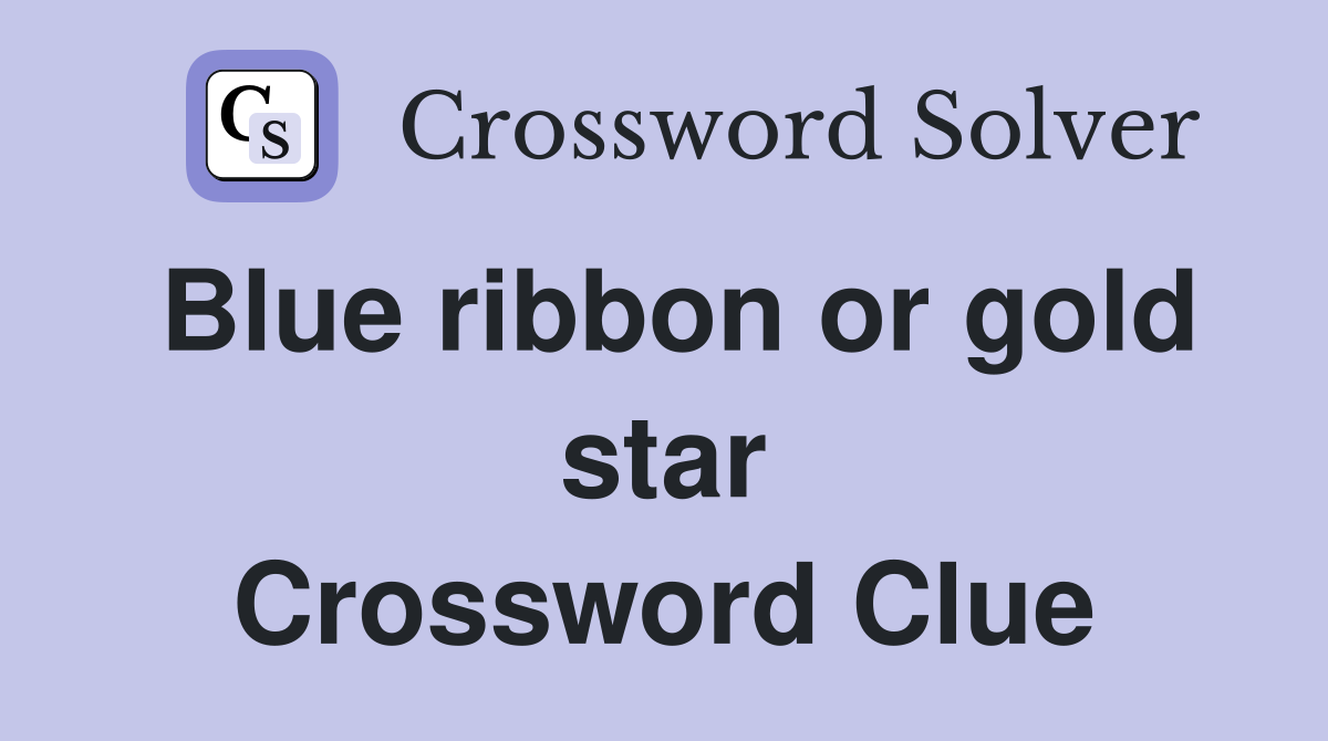 Blue ribbon or gold star Crossword Clue