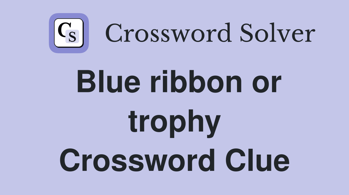 Blue ribbon or trophy Crossword Clue