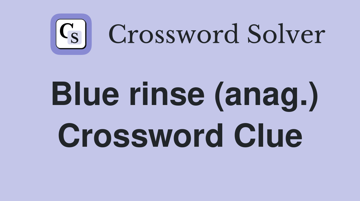 Blue rinse (anag.) Crossword Clue