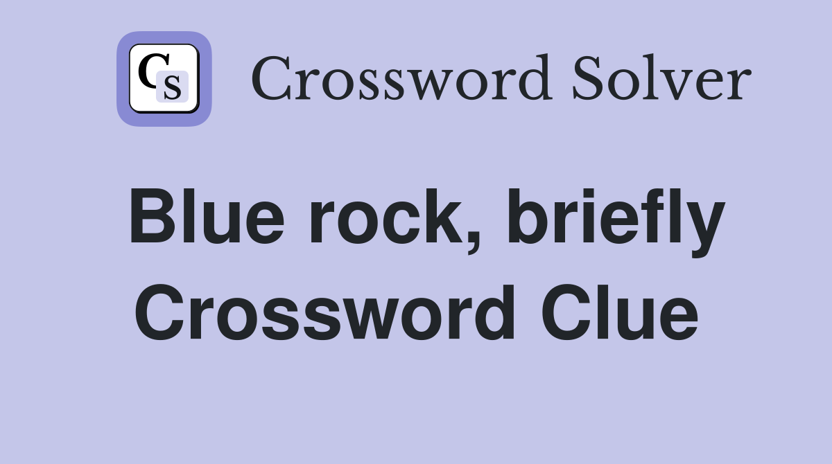Blue rock, briefly Crossword Clue
