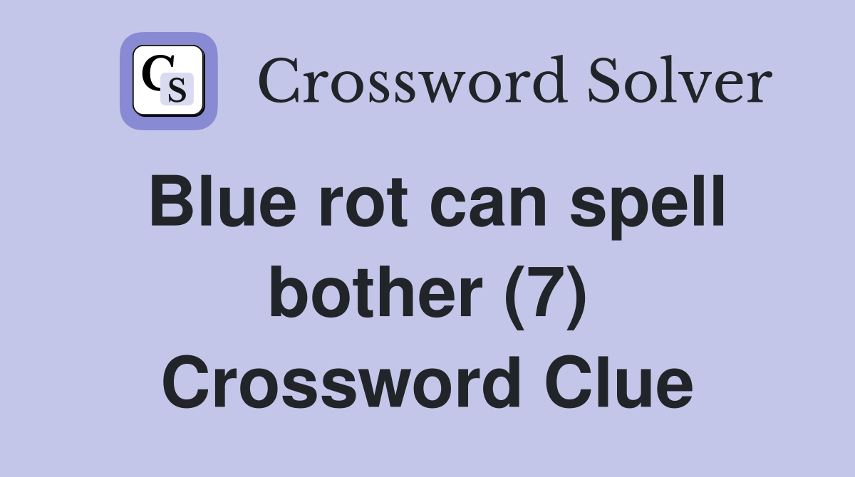 Blue rot can spell bother (7) Crossword Clue