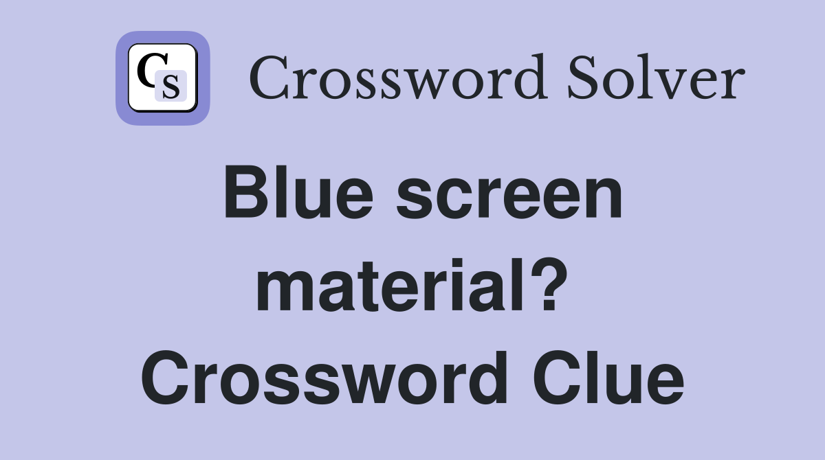 Blue screen material? Crossword Clue