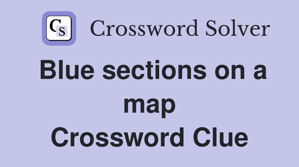 Blue sections on a map Crossword Clue