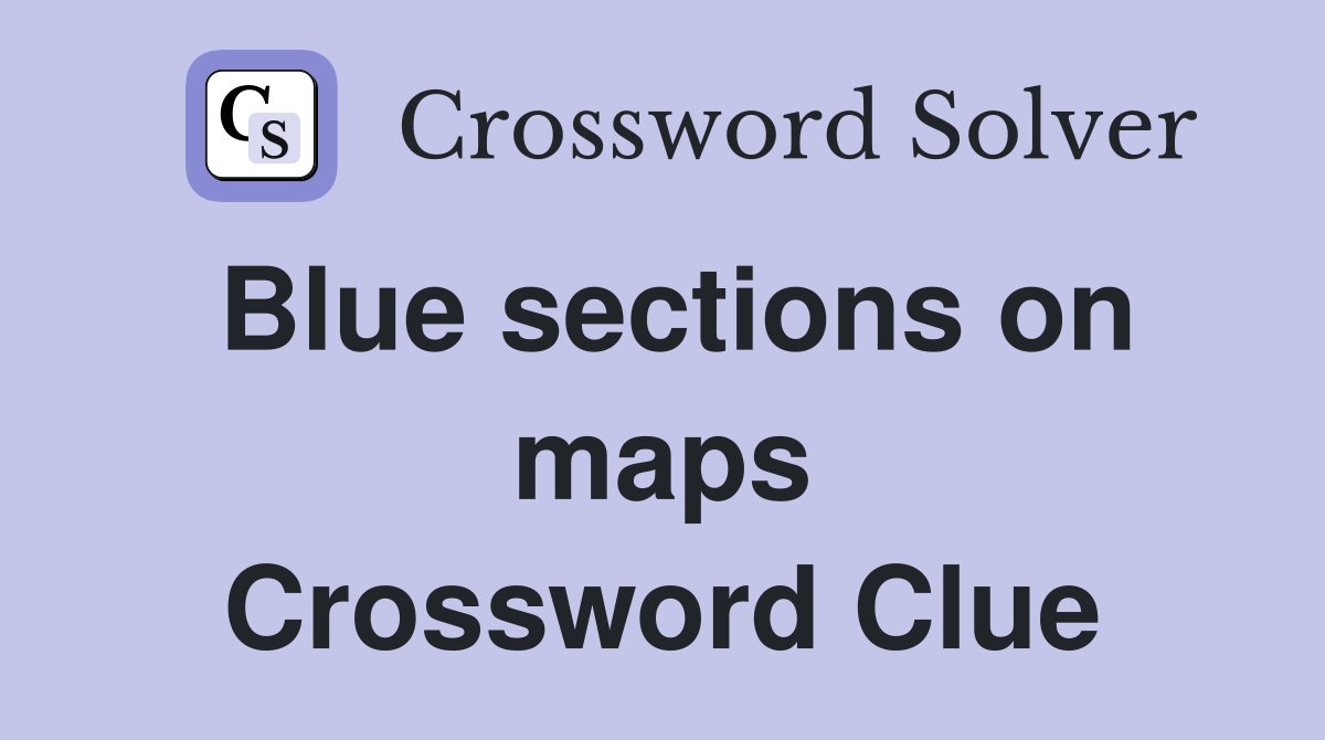 Blue sections on maps Crossword Clue