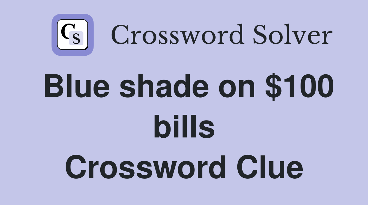 Blue shade on $100 bills Crossword Clue