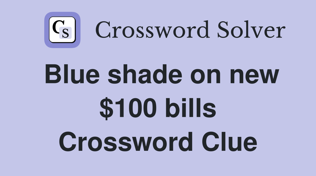 Blue shade on new $100 bills Crossword Clue