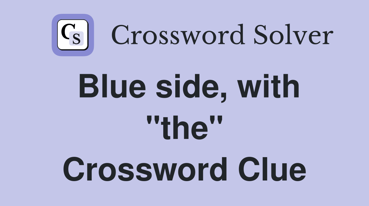 Blue side, with "the" Crossword Clue