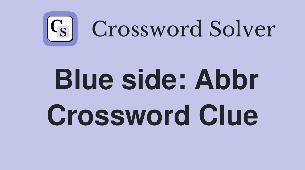 Blue side: Abbr Crossword Clue