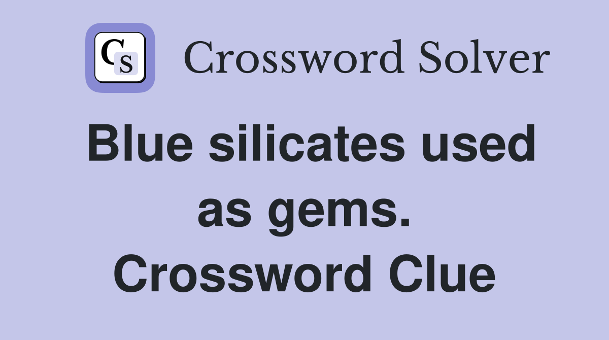 Blue silicates used as gems. Crossword Clue