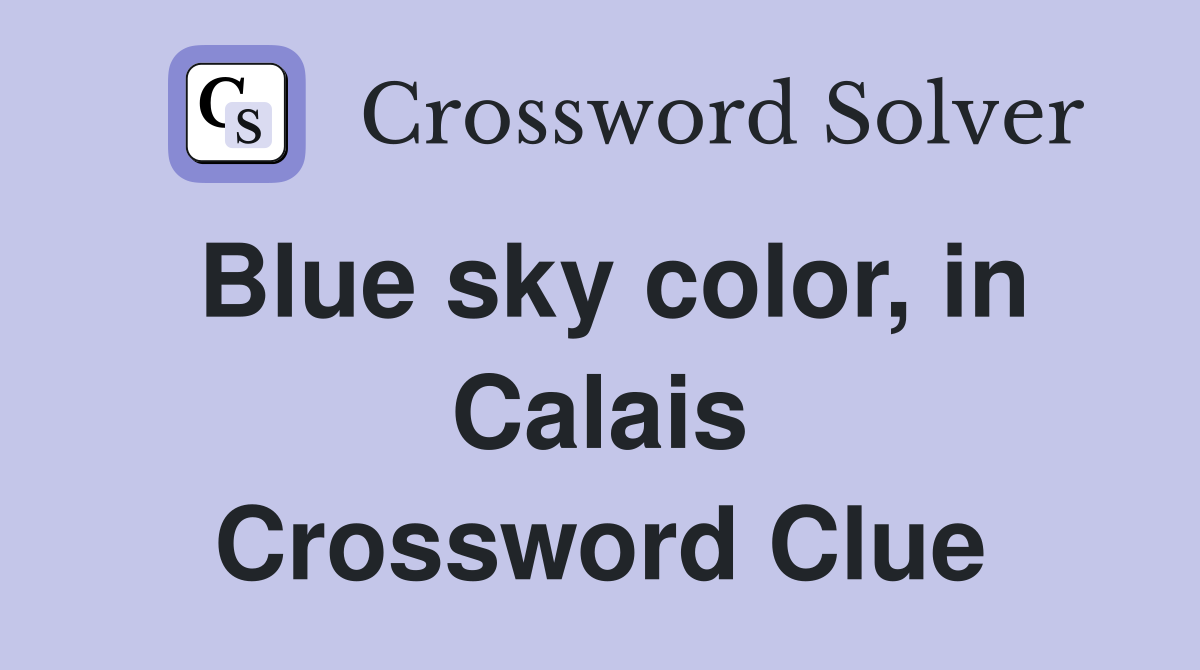 Blue sky color, in Calais Crossword Clue