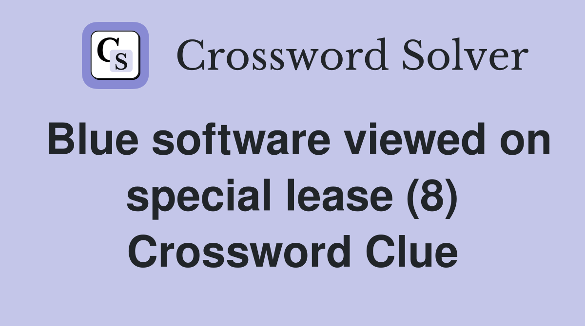 Blue software viewed on special lease (8) Crossword Clue