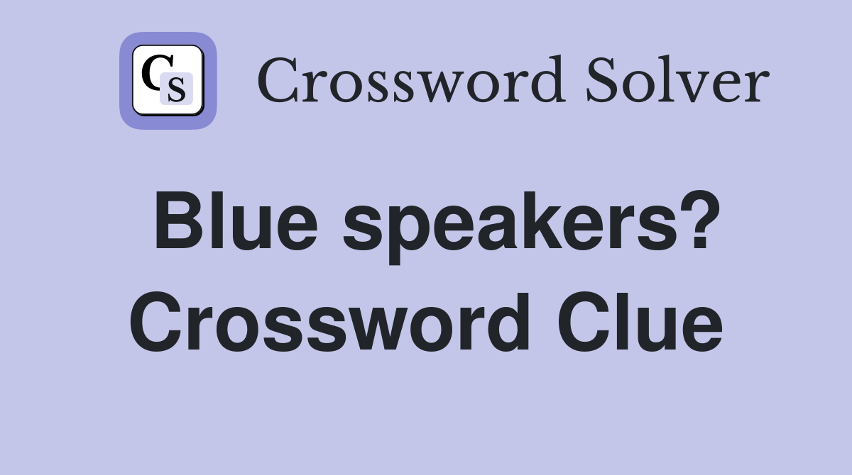 Blue speakers? Crossword Clue