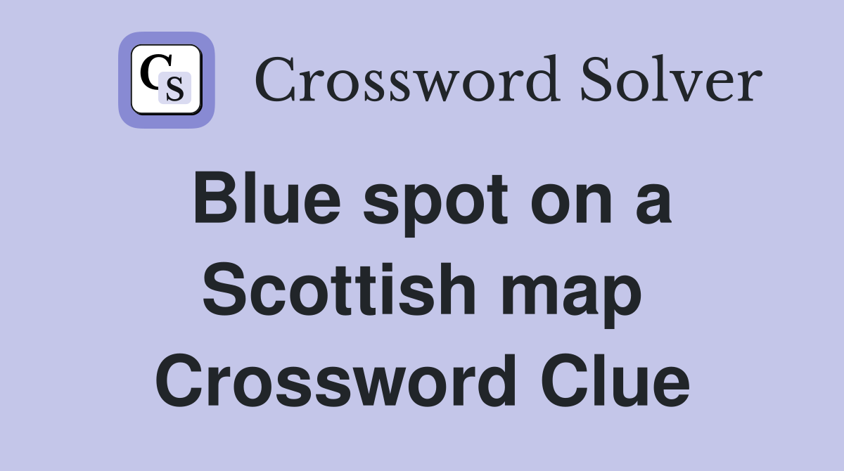 Blue spot on a Scottish map Crossword Clue