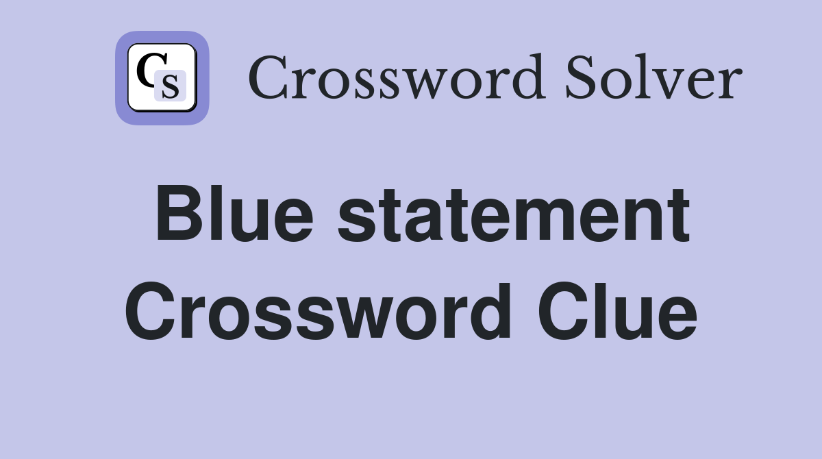 Blue statement Crossword Clue