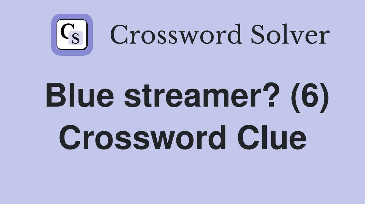 Blue streamer? (6) Crossword Clue