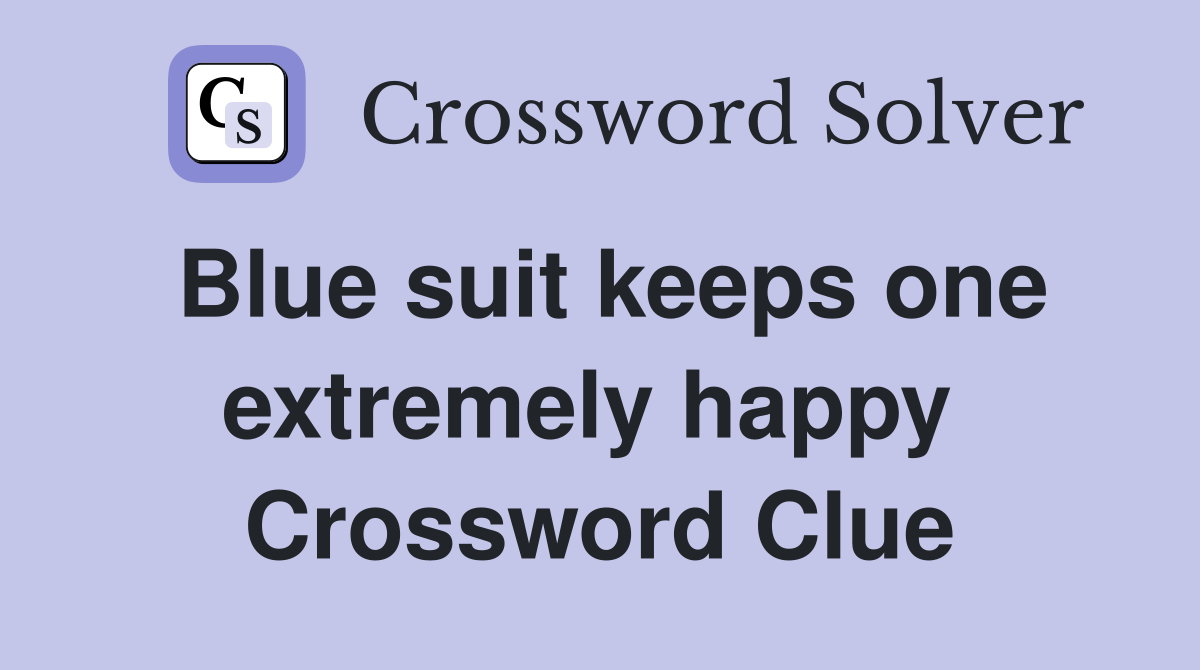 Blue suit keeps one extremely happy  Crossword Clue