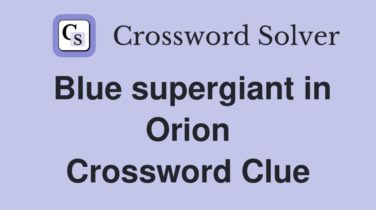Blue supergiant in Orion Crossword Clue