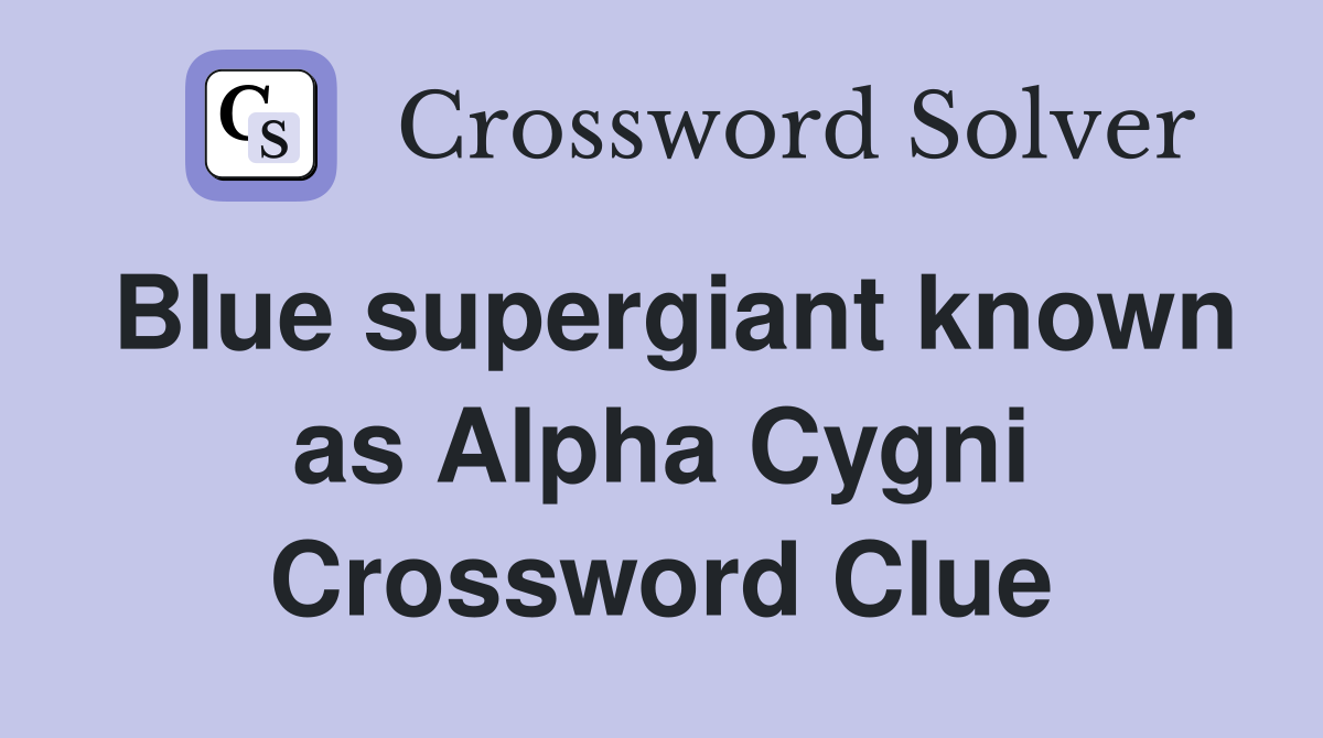 Blue supergiant known as Alpha Cygni Crossword Clue