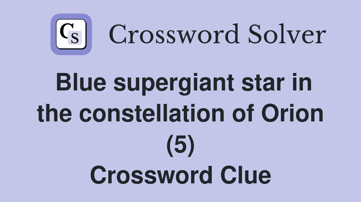 Blue supergiant star in the constellation of Orion (5) Crossword Clue