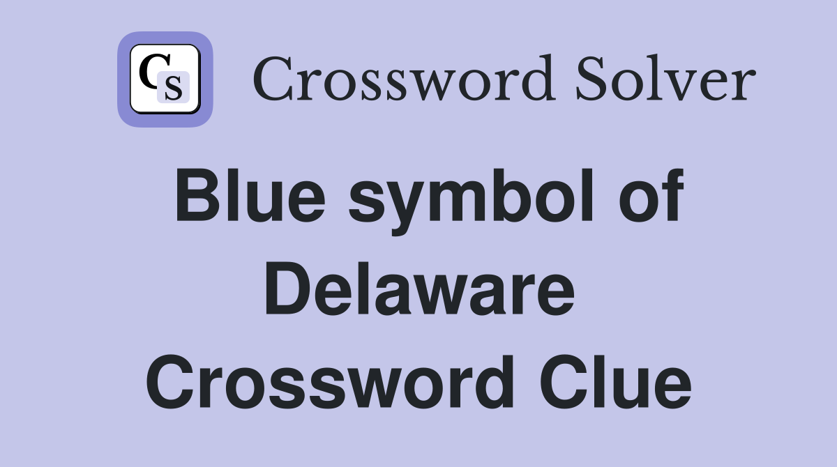 Blue symbol of Delaware Crossword Clue