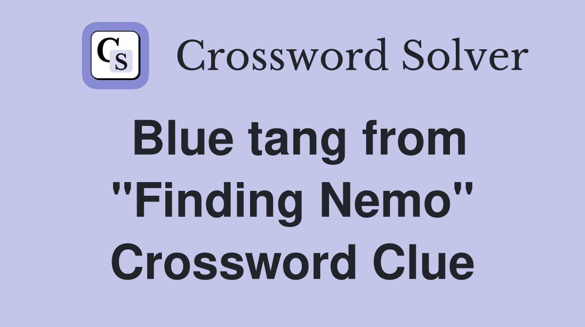 Blue tang from "Finding Nemo" Crossword Clue
