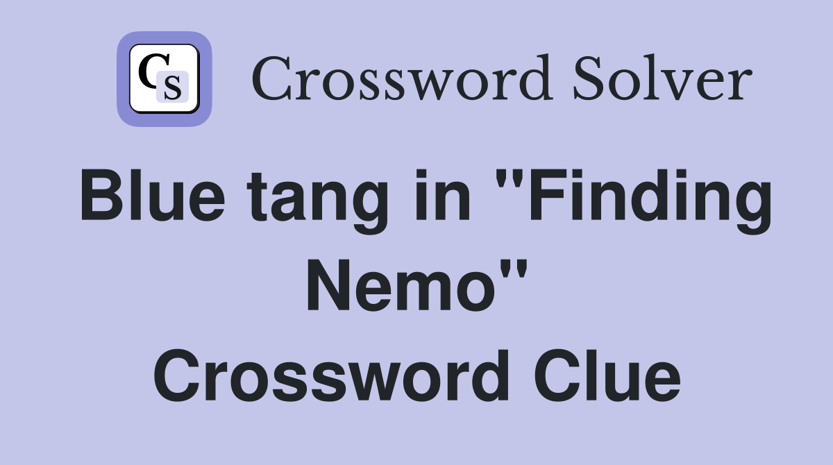 Blue tang in "Finding Nemo" Crossword Clue